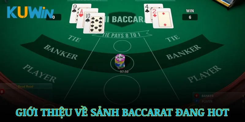 Giới thiệu về sảnh Baccarat đang rất Hot