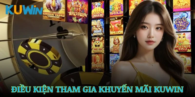 Các điều kiện tham gia khuyến mãi Kuwin năm 2025