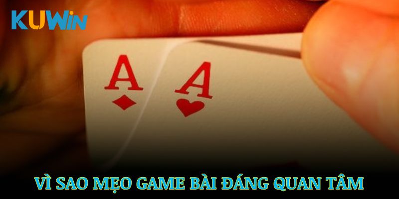 Vì sao cần nắm mẹo game bài khi chơi tại Kuwin