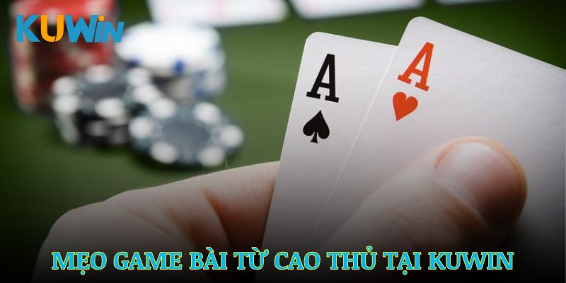 Mẹo Game Bài Kuwin – Chiến Lược Hiệu Quả Cho Người Mới