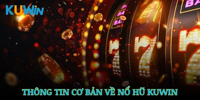 Một số thông tin cơ bản trong sảnh nổ hũ Kuwin