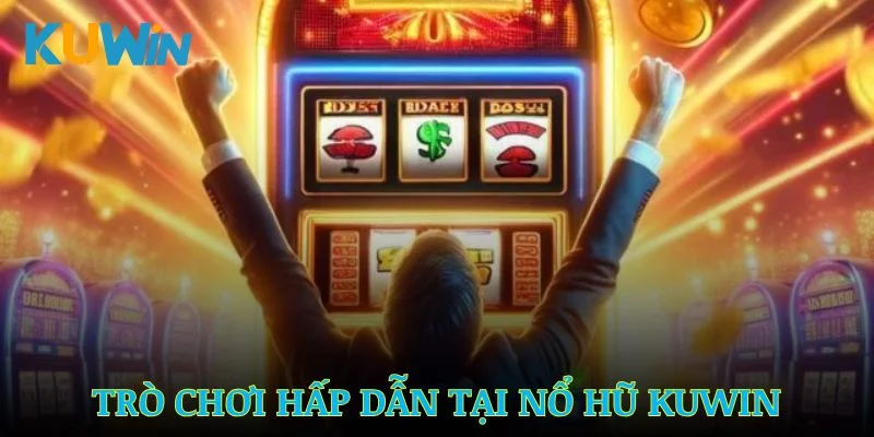 Những trò chơi hấp dẫn đáng chơi tại nổ hũ Kuwin