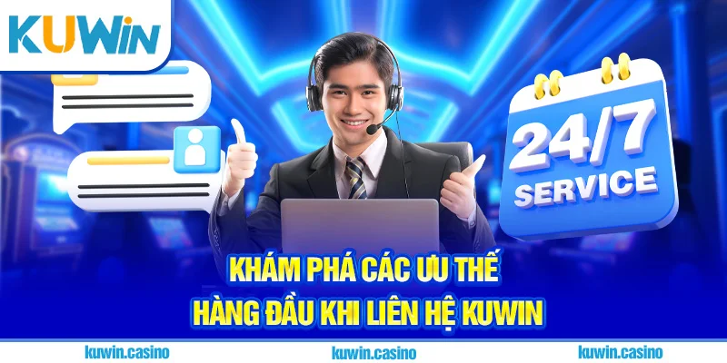 Khám phá các ưu thế hàng đầu khi liên hệ Kuwin