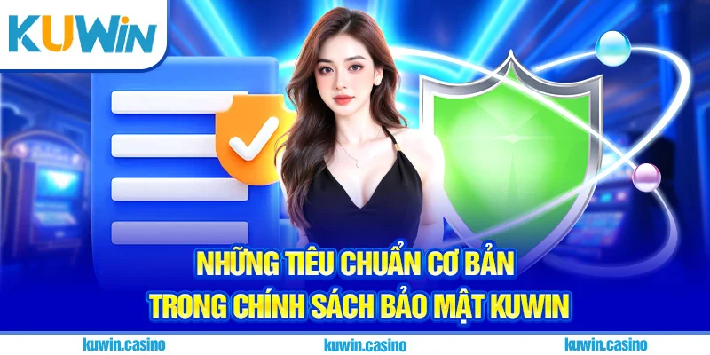 Những tiêu chuẩn cơ bản trong chính sách bảo mật Kuwin