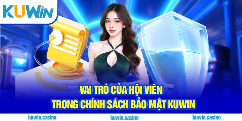 Vai trò của hội viên trong chính sách bảo mật Kuwin